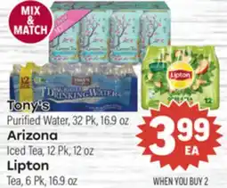 Tony’s Fresh Market Tony's Purified Water, 32 Pk, 16.9 oz Arizona Iced Tea, 12 Pk, 12 oz Lipton Tea, 6 Pk, 16.9 oz offer