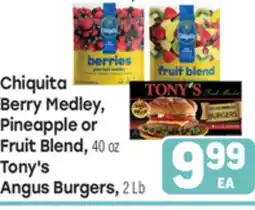 Tony’s Fresh Market Chiquita Berry Medley, Pineapple or Fruit Blend, 40 oz Tony's Angus Burgers, 2 Lb offer