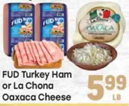 Tony’s Fresh Market FUD Turkey Ham or La Chona Oaxaca Cheese offer