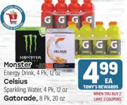 Tony’s Fresh Market Monster Energy Drink, 4 Pk, 12' oz Celsius Sparkling Water, 4 Pk, 12 oz Gatorade, 8 Pk, 20 oz offer