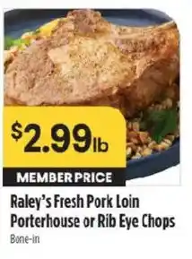 Raley's Raley's Fresh Pork Loin Porterhouse or Rib Eye Chops offer