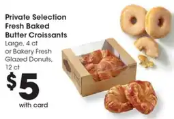 Gerbes Private Selection Fresh Baked Butter Croissants or Bakery Fresh Glazed Donuts offer