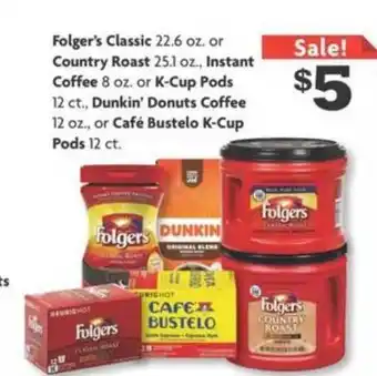 Family Dollar Folger's Classic Or Country Roast , Instant Coffee Or K-cup Pods , Dunkin' Donuts Coffee Or Café Bustelo K-cup Pods offer