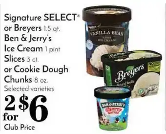 Pavilions Signature Select Or Breyers Ben & Jerry's Ice Cream Slices Or Cookie Dough Chunks offer