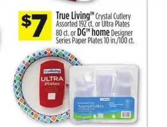 Dollar General True Living Crystal Cutlery Or Ultra Plates Or DG Home Designer Series Paper Plates offer