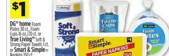Dollar General Dg Home Foam Plates , Foam Cups Or True Living Soft & Strong Paper Towels 1 Ct. Or Smart & Simple Napkins 150 Ct. offer