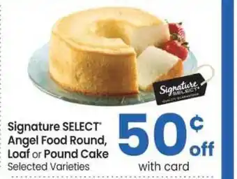 Safeway Signature Select Angel Food Round Loaf Or Pound Cake offer