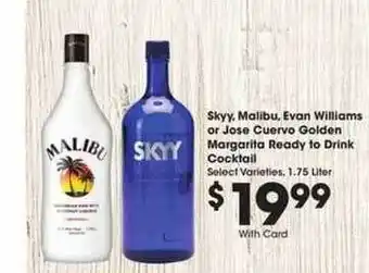 Ralphs Skyy, Malibu Evan Williams Or Jose Cuervo Golden Margarita Ready To Drink Cocktail offer
