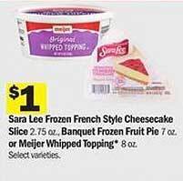 Meijer Sara Lee Frozen French Style Cheesecake Slice, Banquet Frozen Fruit Pie Or Meijer Whipped Topping offer
