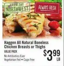 Haggen Food Haggen All Natural Boneless Chicken Breasts Or Thighs offer