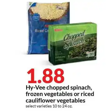 Hy-Vee Hy-Vee Chopped Spinach, Frozen Vegetables Or Riced Cauliflower Vegetables offer