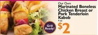 Festival Foods Our Own Marinated Boneless Chicken Breast Or Pork Tenderloin Kabob offer
