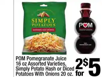 Super King Markets Pom Pomegranate Juice 16 Oz Assorted Varieties , Simply Potato Hash Or Diced Potatoes With Onions 20 Oz offer