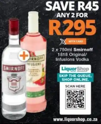 Checkers Smirnoff  1818 Original/Infusions Vodka 2 x 750ml offer