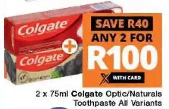 Checkers Colgate Optic /Naturals Toothpaste All Variants 2 x 75ml offer