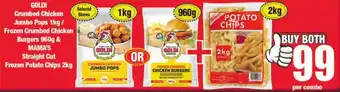 Boxer Superstores Goldi Crumbed Chicken Jumbo Pops 1kg/Frozen Crumbed Chicken Burgers 960g & Mama's Straight Cut Frozen Potato Chips 2kg offer