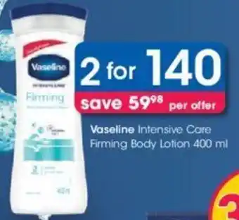 Clicks Vaseline Intensive Care Firming Body Lotion 2 x 400ml offer