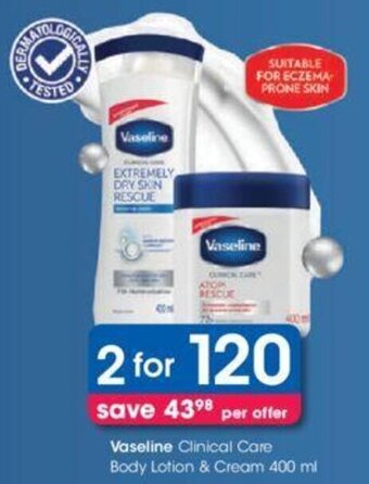 Clicks Vaseline Clinical Care Body Lotion & Cream 2 x 400ml offer