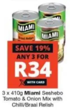 Checkers Miami Seshebo Tomato & Onion Mix with Chilli / Braai Relish 3 x 410g offer