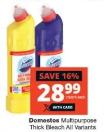 Checkers Domestos Multipurpose Thick Bleach all variants 750ml offer