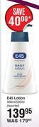 Dis-Chem E45 lotion assorted-400ml/500ml offer