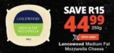 Checkers Lancewood Medium Fat Mozzarella Cheese 250g offer