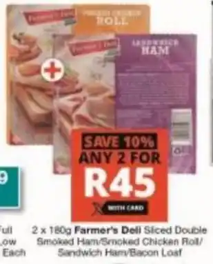 Checkers 2 x 180g Farmer's Deli Sliced Double Smoked Ham / Smoked Chicken Roll /  Sandwich Ham / Bacon Loaf offer