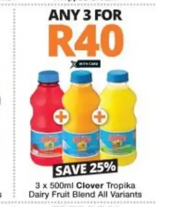 Checkers Clover Tropika Dairy Fruit Blend All Variants 3x500ml offer