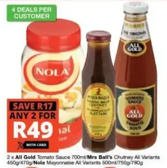 Checkers All Gold Tomato Sauce 2 x 700ml / Mrs Ball's Chutney all variants 450g / 470g / Nola Mayonnaise 500ml / 750g / 780g any 2 for offer