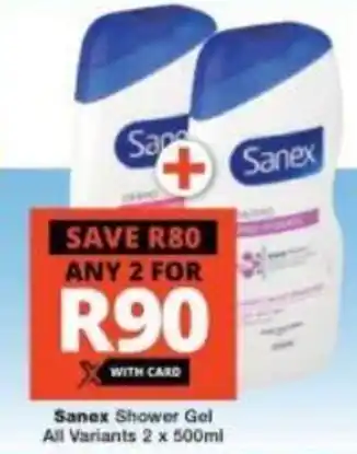 Checkers Sanex Shower Gel all variants2 x 500ml offer