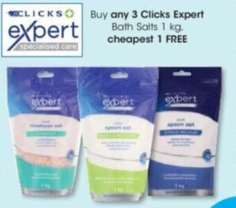 Clicks Buy any 3 Clicks+ Expert Bath Salts 1kg cheapest 1 FREE offer