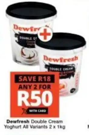 Checkers Dewfresh Double Cream Yoghurt all variants 2 x1kg offer