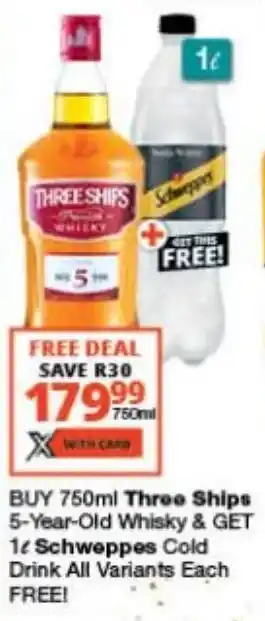 Checkers Liquor Shop Buy 750ml Three Ships 5-Year-Old Whisky & Get 1L Schweppes all variants FREE offer