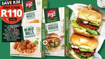 Checkers Fry's No-Meat Balls 2x240g/320g/ Chicken-Style Nuggets/ Chicken-Style Burgers/ Golden Crumbed Schnitzels offer