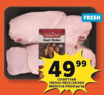 Shoprite County Fair Fresh 6-piece Chicken Breast & Thighs per kg offer