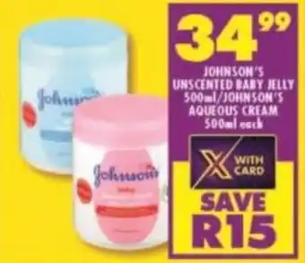 Shoprite Johnson's Unscented Baby Jelly / Aqueous Cream 500ml offer