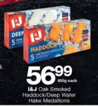 Checkers Liquor Shop I&J Oak Smoked Haddock / Deep Water Hake Medallions 450g each offer