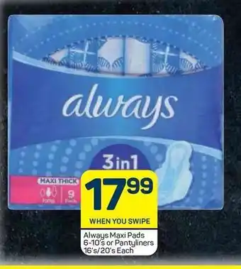 Pick n Pay Always Maxi Pads 6-10's or Pantyliners 16's/20's Each offer