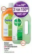Dis-Chem Dettol antiseptic or disinfectant liquid-for 1 x 750ml offer