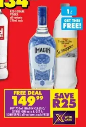 Buy 750ml Imagin Classic/Citrus Gin each & Get 1 ℓ Schweppes