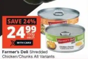 Checkers Farmer's Deli Shredded Chicken/Chunks All variants offer