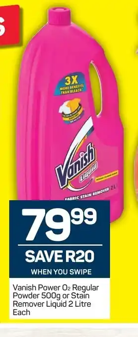 Pick n Pay Vanish Power O­² Regular Powder 500g or Stain Remover Liquid 2 Litre each offer