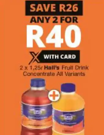 Checkers Hyper Hall's Fruit Drink Concentrate 2x1,25L offer