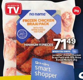 Pick n Pay No Name Frozen Chicken Braai Pack with 15% Brine Based Mixture 2kg offer