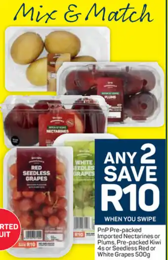 Pick n Pay PnP Pre-packed Imported Nectarines or Plums, Pre-packed Kiwi 4s or Seedless Red or White Grapes 500g offer