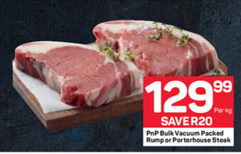Pick n Pay PnP Bulk Vacuum Packed Rump or Porterhouse Steak offer