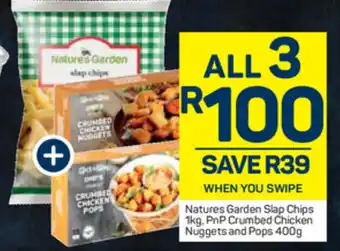 Pick n Pay Natures Garden Slap Chips 1kg, PnP Crumbed Chicken Nuggets and Pops 400g offer