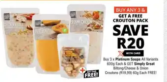 Checkers Buy 3 x Platinum Soups All Variants 600g Each & GET Simply Great Biltong/Cheese & Onion Croutons (R19,99) 60g Each FREE! offer