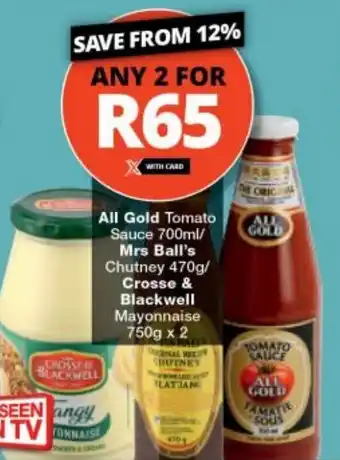 Checkers All Gold Tomato Sauce 700ml/ Mrs Ball's Chutney 470g/ Crosse & Blackwell Mayonnaise 750g x 2 offer