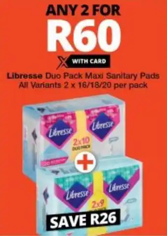 Checkers Libresse Duo Pack Maxi Sanitary Pads All Variants 2 x 16/18/20 per pack offer